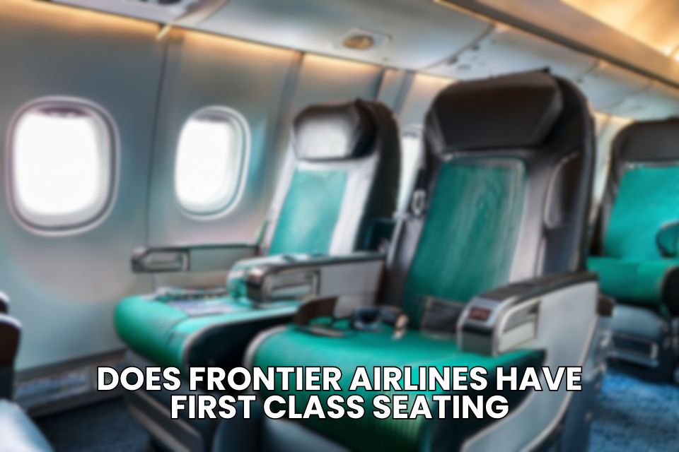 Does Frontier Airlines Have First Class Seating?