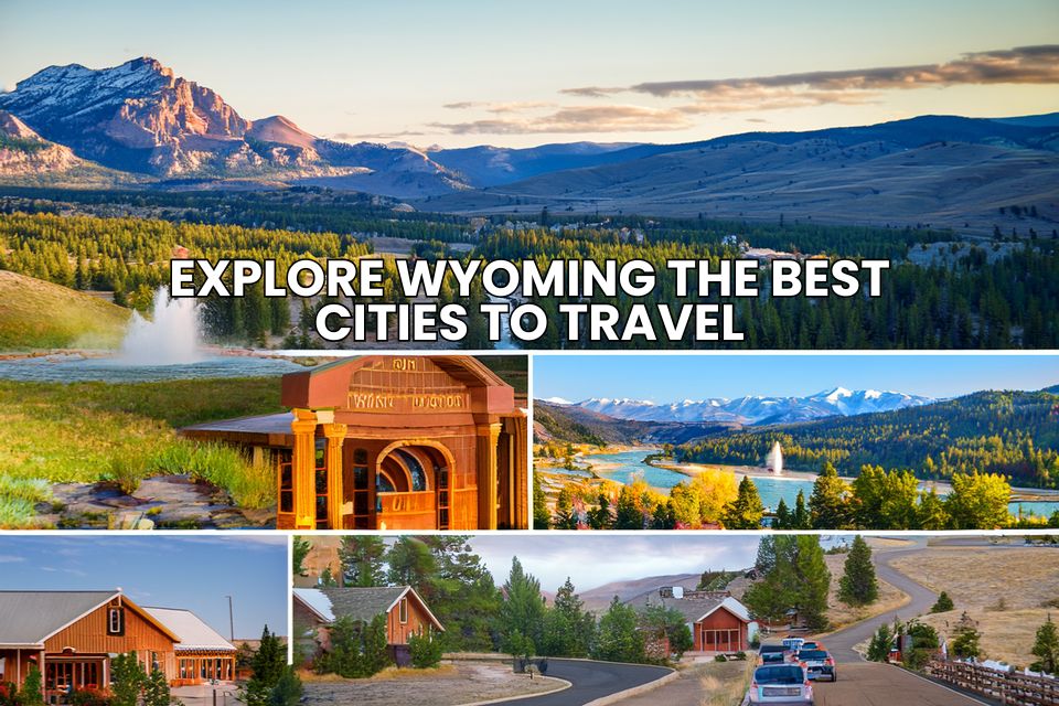 Explore Wyoming - the best cities to travel to in 2025