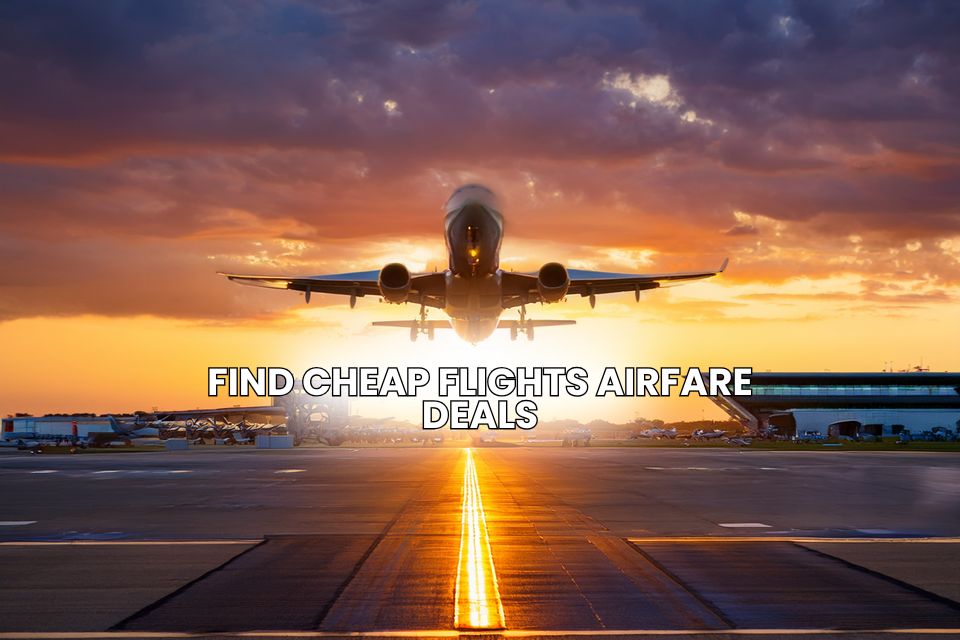 How to find cheap flights and cheap airfare deals in 2022