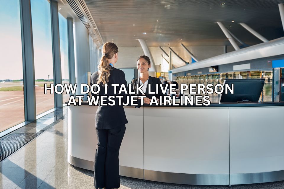 how-do-i-speak-to-a-live-person-at-westjet-airlines