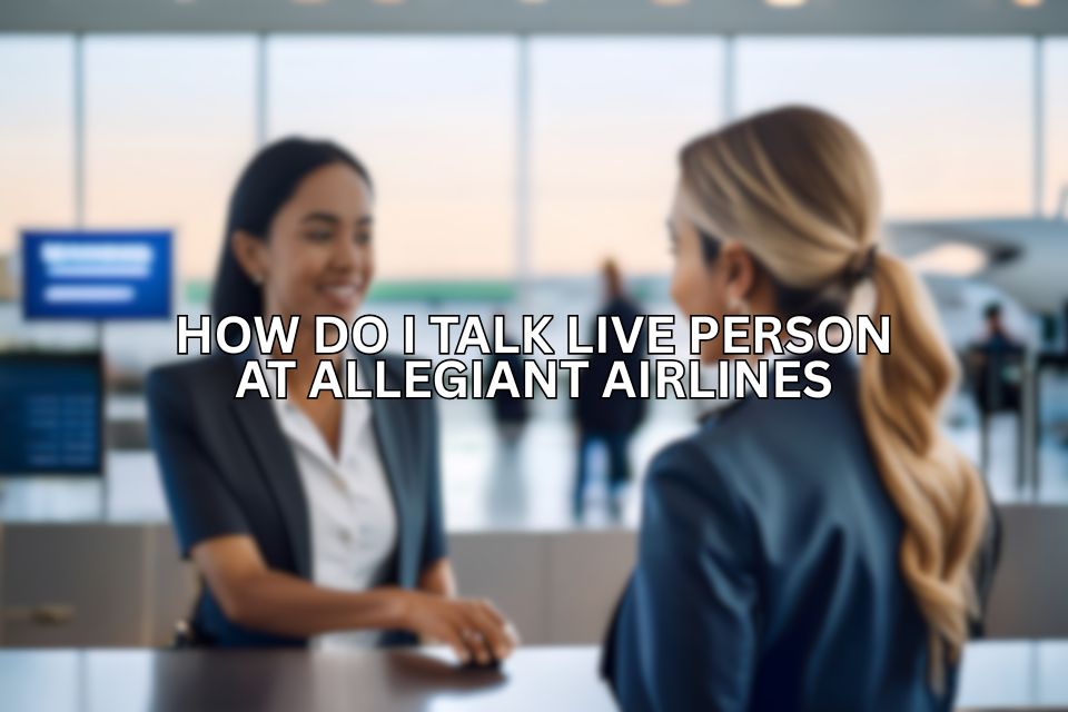 how-do-i-talk-live-person-at-allegiant-airlines