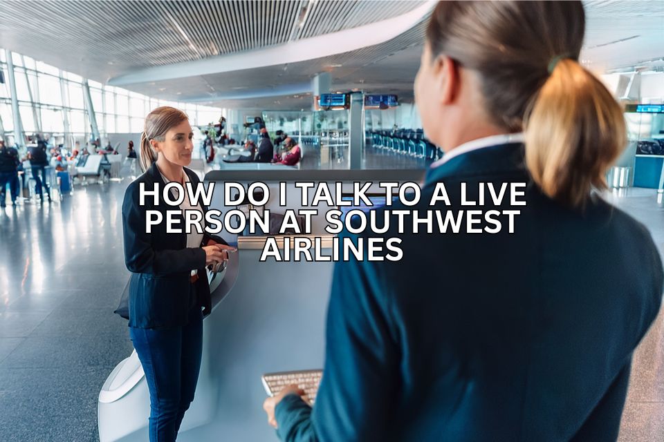 how-do-i-talk-to-a-live-person-at-southwest-airlines