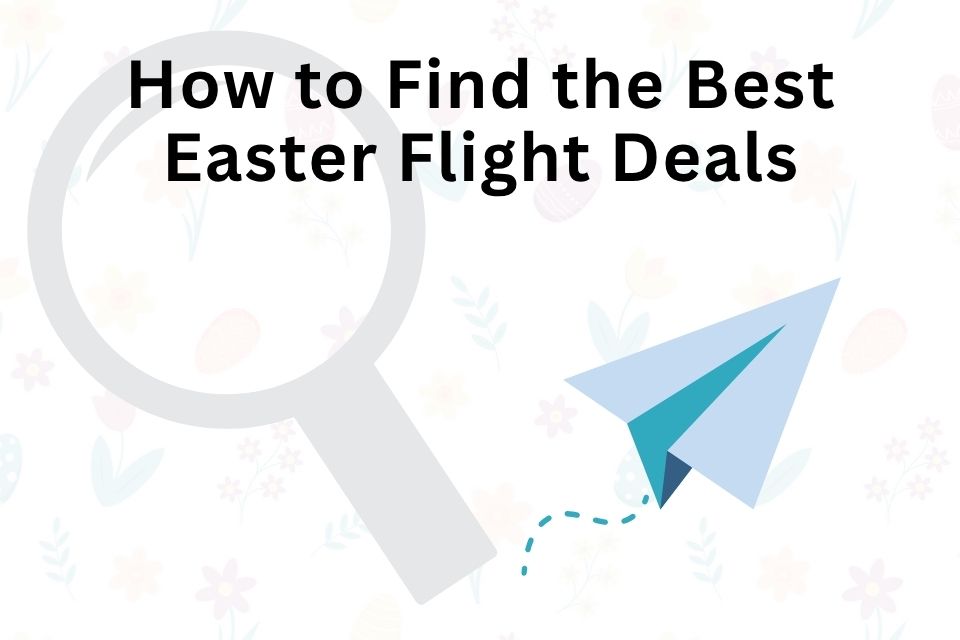 how-to-find-the-best-easter-flight-deals