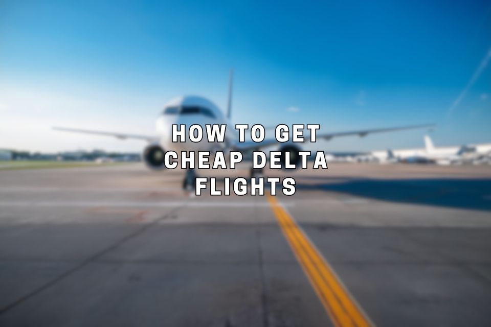 how-to-get-cheap-delta-flights