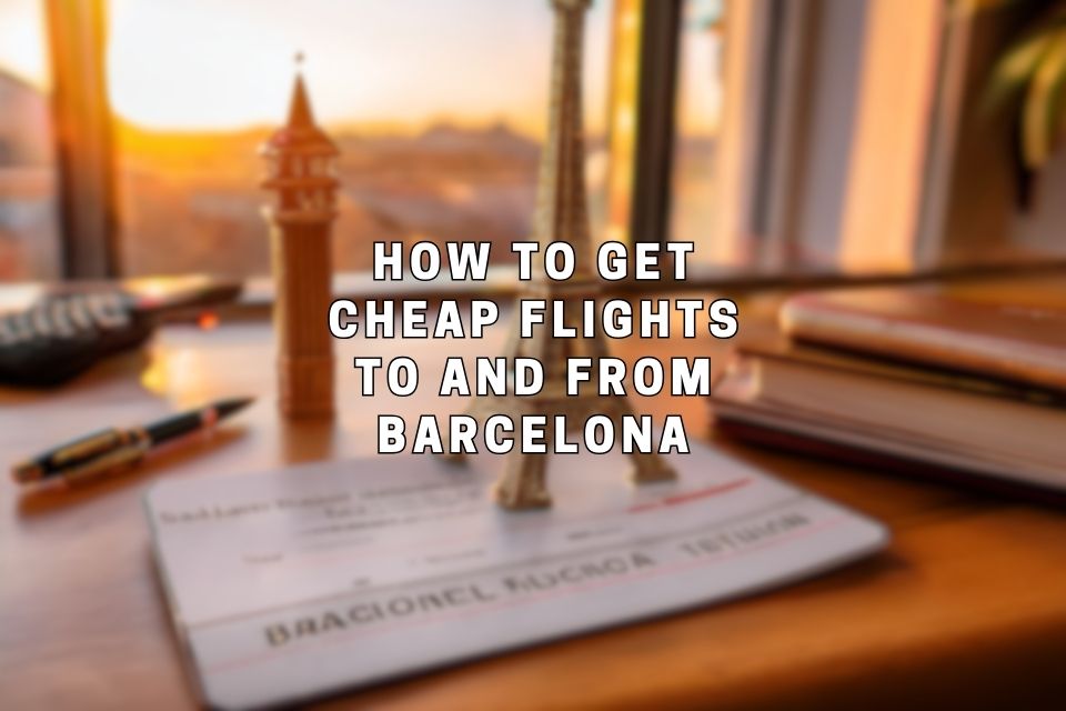 how-to-get-cheap-flights-to-and-from-barcelona