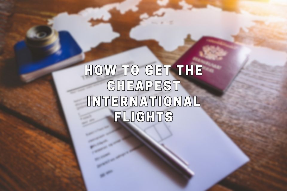 how-to-get-the-cheapest-international-flights