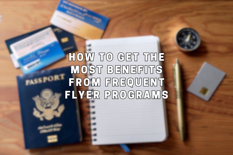 how-to-get-the-most-benefits-from-frequent-flyer-programs