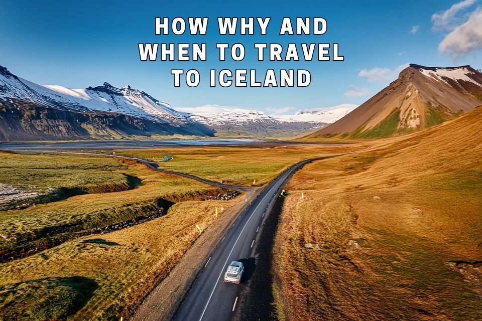 how-why-and-when-to-travel-to-iceland