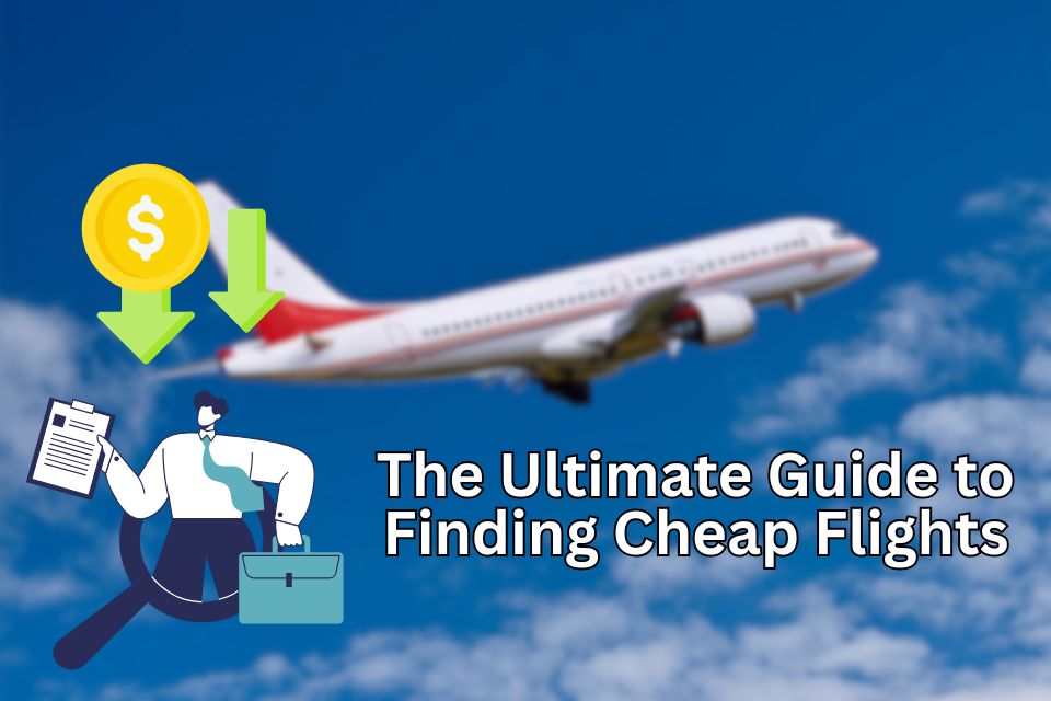 the-ultimate-guide-to-finding-cheap-flights