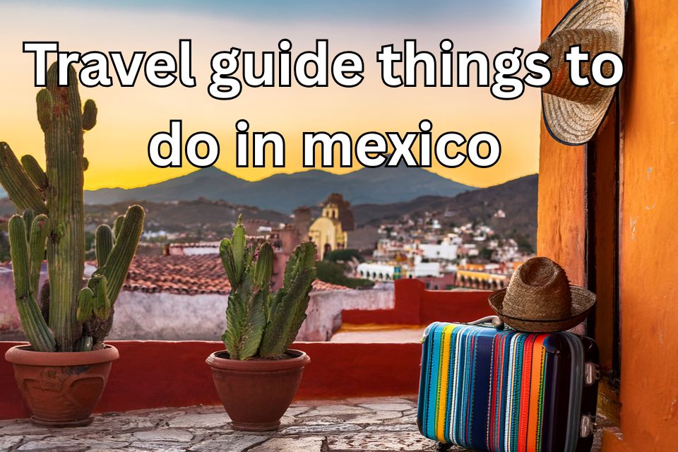 travel-guide-things-to-do-in-mexico