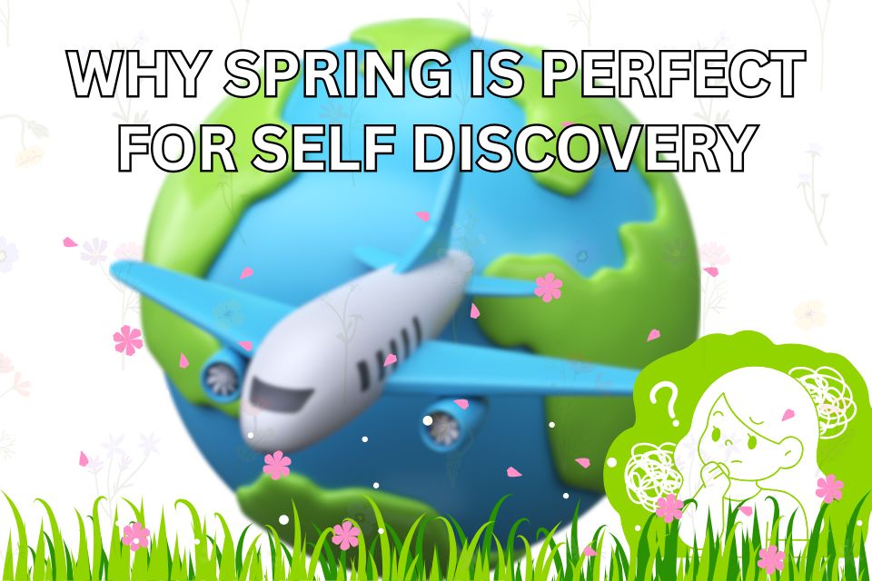 why-spring-is-perfect-for-self-discovery