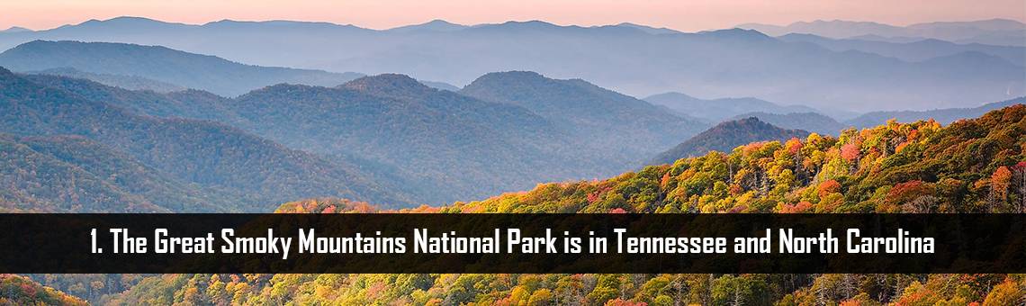 The Great Smoky Mountains National Park is in Tennessee and North Carolina
