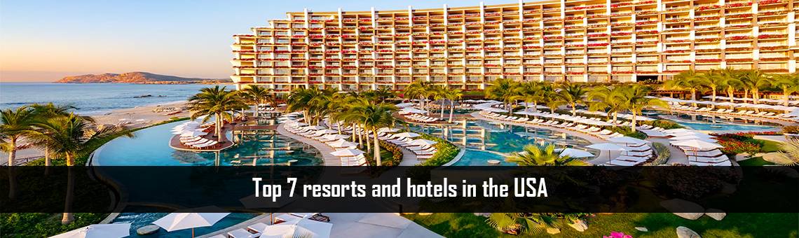 Top 7 resorts and hotels in the USA