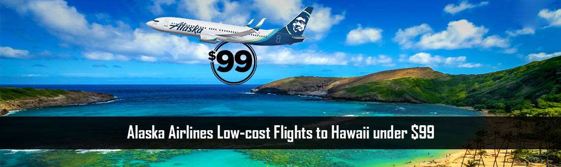 Alaska Airlines Low-cost Flights to Hawaii under $99