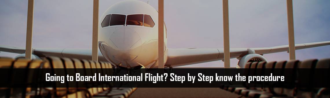 Going to Board International Flight? Step by Step know the procedure