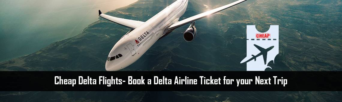 Cheap Delta Flights- Book a Delta Airline Ticket for your Next Trip