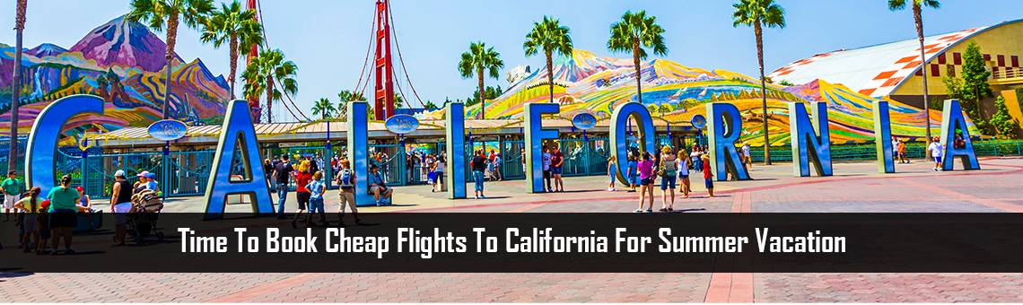 Time to book cheap flights to California for summer vacation