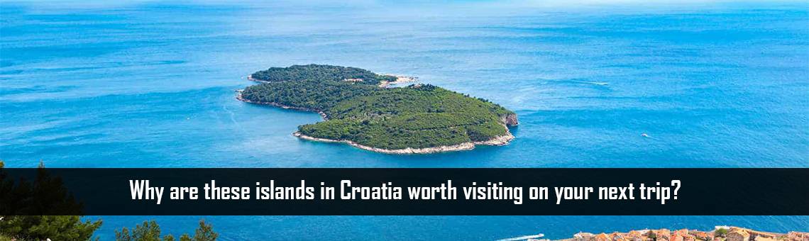 Why are these islands in Croatia worth visiting on your next trip?