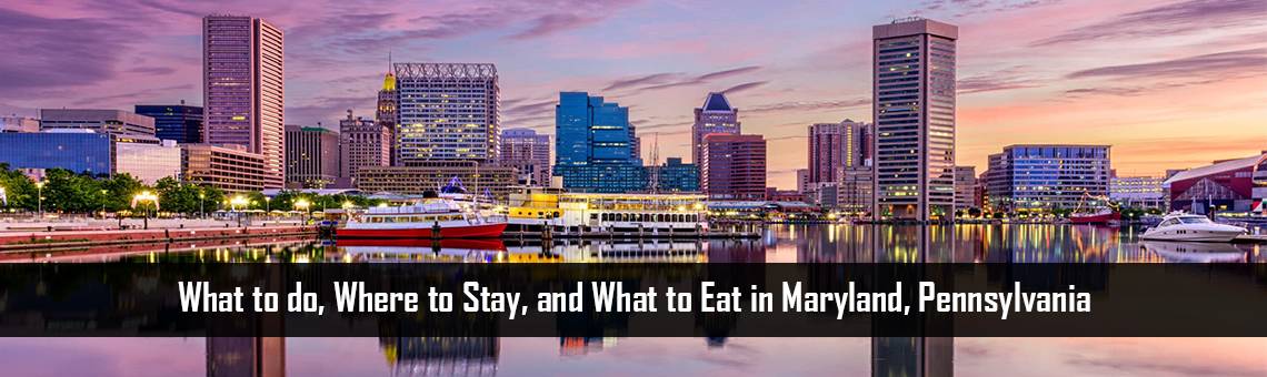 What to do, Where to Stay, and What to Eat in Maryland, Pennsylvania