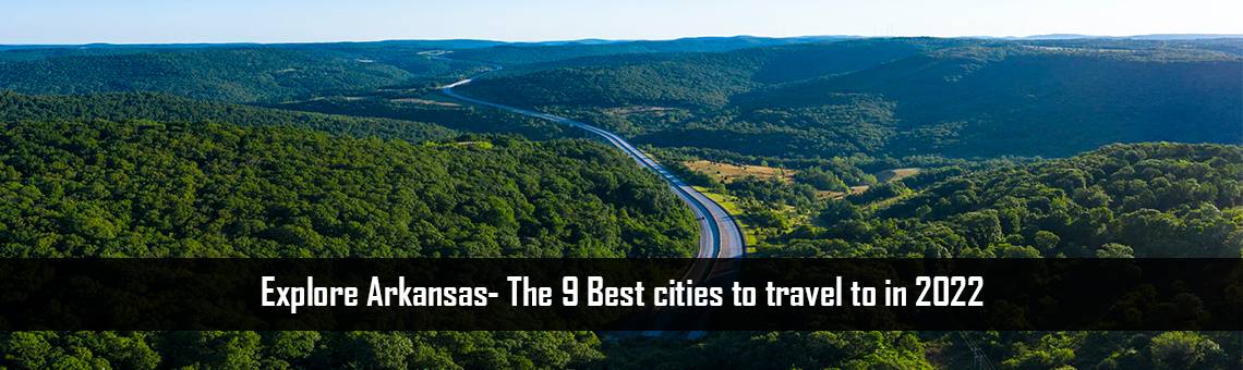 Explore Arkansas- The 9 Best cities to travel to in 2022