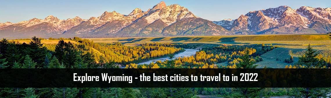 Explore Wyoming - the best cities to travel to in 2022