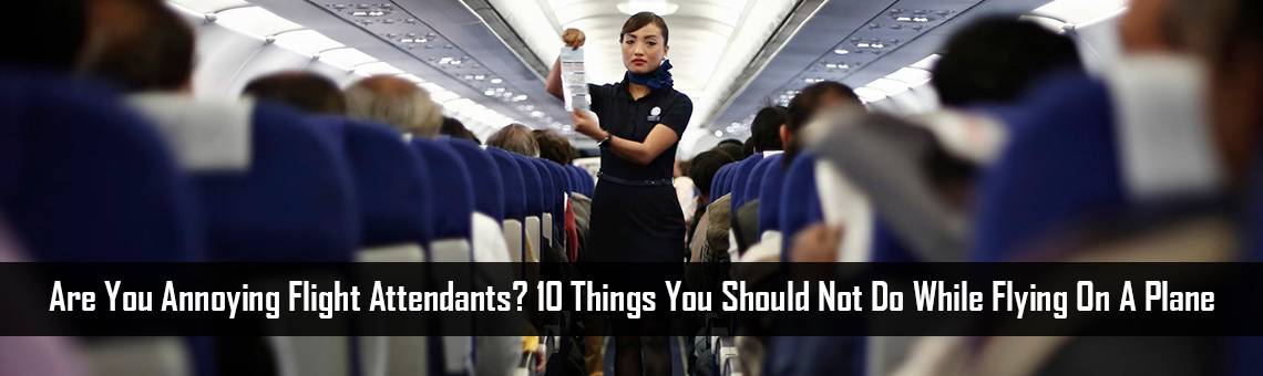 Are you annoying Flight Attendants? 10 Things you should not do while flying on a plane