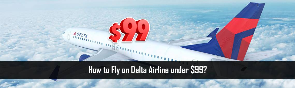 How to Fly on Delta Airline under $99?