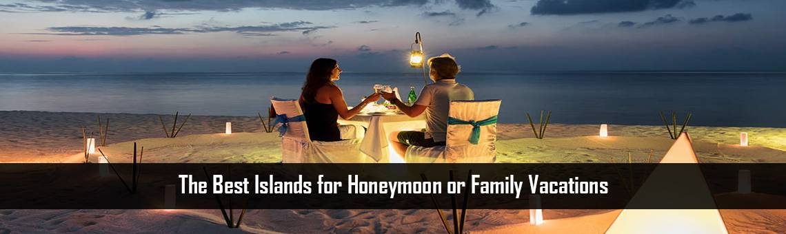 The Best Islands for Honeymoon or Family Vacations