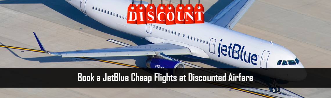 Book a JetBlue Cheap Flights at Discounted Airfare