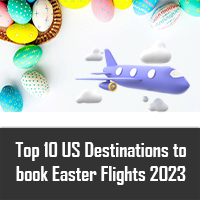 Top 10 US Destinations to book Easter Flights 2023