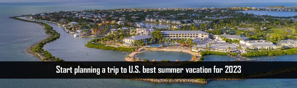 Start planning a trip to U.S. best summer vacation for 2023