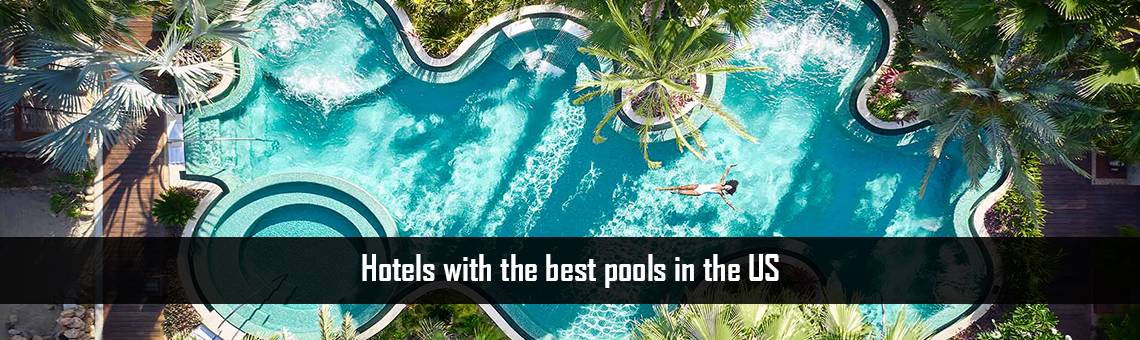 Hotels with the best pools in the US