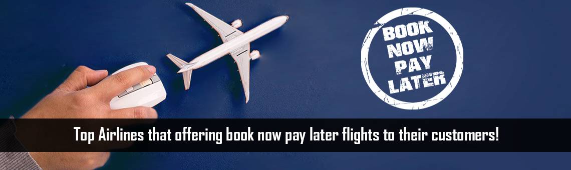 Top Airlines that offering book now pay later flights to their customers!
