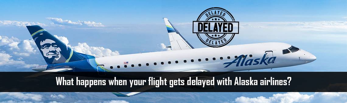 What happens when your flight gets delayed with Alaska airlines?