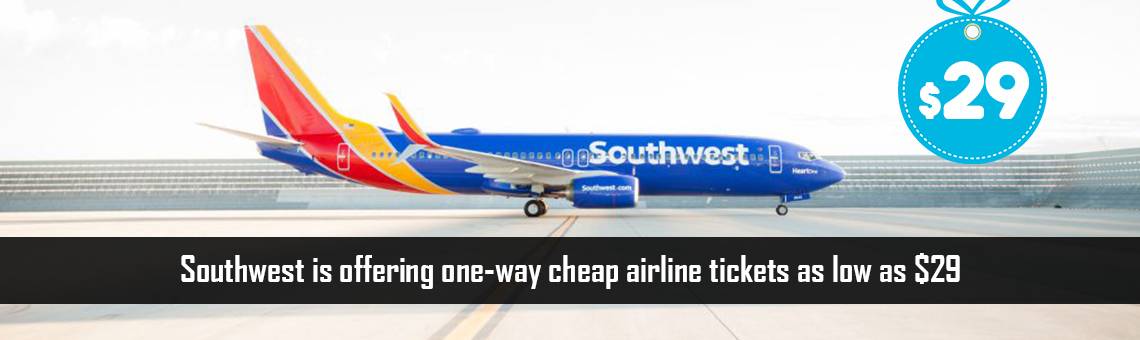Southwest is offering one-way cheap airline tickets as low as $29