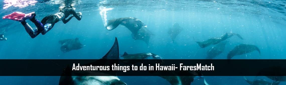 Adventurous things to do in Hawaii- FaresMatch