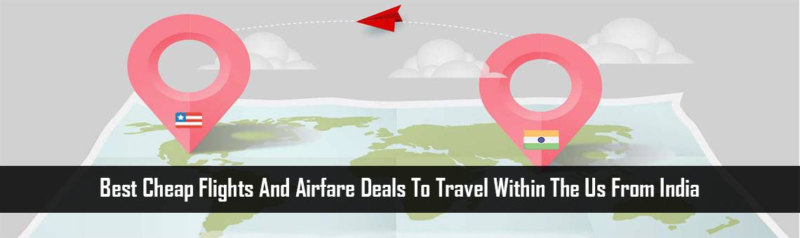 Best cheap flights and airfare deals to travel within the US from India