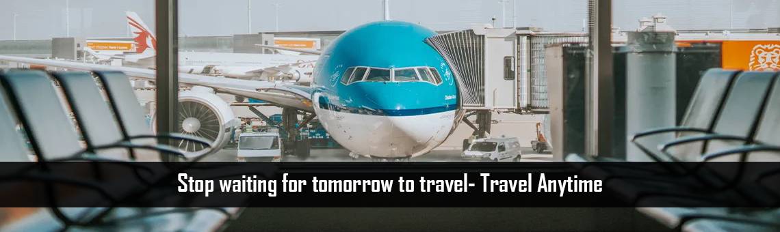 Stop waiting for tomorrow to travel- Travel Anytime