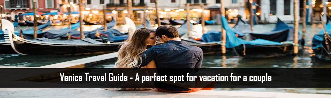 Venice Travel Guide- A perfect spot for vacation for a couple