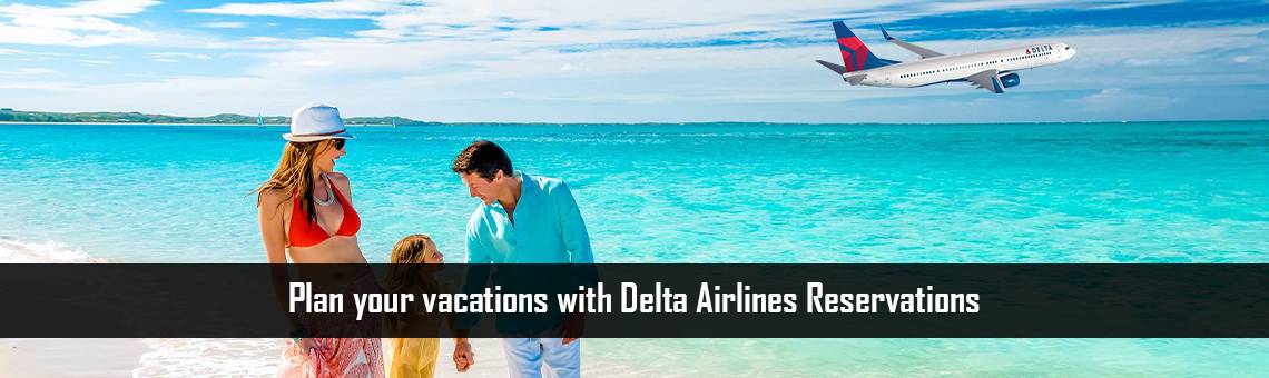 Plan your vacations with Delta Airlines Reservations